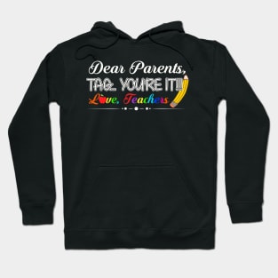 Dear parents youre it teacher last day of school Hoodie